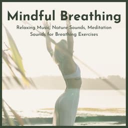 Mindful Breathing: Relaxing Music, Nature Sounds, Meditation Sounds for Breathing Exercises - Relaxation Music Therapists