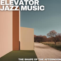 The Shape of the Afternoon - Elevator Jazz Music