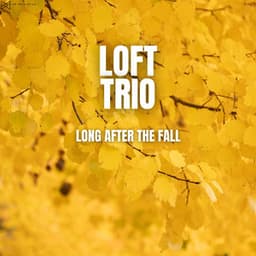 Long After The Fall - Loft Trio