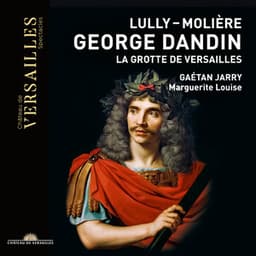 George Dandin: La Grotte de Versailles - Jean-Baptiste Lully