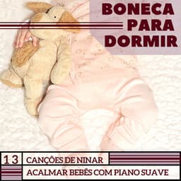 Boneca para Dormir: 13 Canções de Ninar, Acalmar Bebês com Piano Suave - Bebês Mágicos