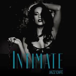 Intimate Jazz Café: Sensual Ballads Collection - Sensual Lounge Music Universe