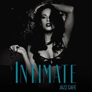 Intimate Jazz Café: Sensual Ballads Collection - Sensual Lounge Music Universe