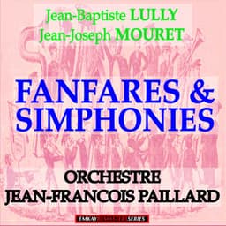 Jean-Baptiste Lully and Jean-Joseph Mouret: Fanfares & Simphonies - Jean-François Paillard