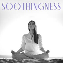 Soothingness: Meditation for Lasting Stress Relief - Antistress Music Collection