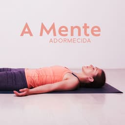 A Mente Adormecida: Música da Nova Era para Sono Profundo, Auxílio Natural para Dormir - Mestres de Hipnose de Sono Profundo