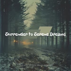 Surrender to Serene Dreams - Natural Miracle Sleep 432 Hz