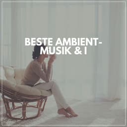 Beste Ambient-Musik & I - Meditationsmusik