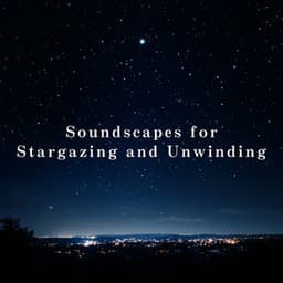 Soundscapes for Stargazing and Unwinding - Relaxing BGM Project