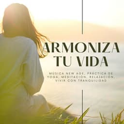 Armoniza tu Vida: Música New Age, Práctica de Yoga, Meditación, Relajación, Vivir con Tranquilidad - Paraíso Secreto