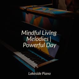 Mindful Living Melodies | Powerful Day - Piano Prayer