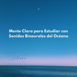 Mente Clara Para Estudiar Con Sonidos Binaurales Del Océano - Tonos de estudio Binaural