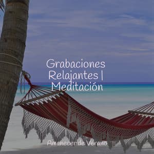 Grabaciones Relajantes | Meditación - Dulces Sueños