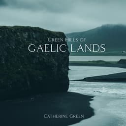 Green Hills of Gaelic Lands: Tranquil Celtic Ambience - Catherine Green