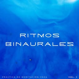 Ritmos Binaurales: Práctica De Meditación Yoga Vol. 1 - Curación Binaural