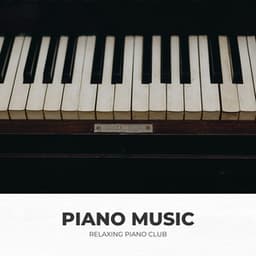 Piano Music: Piano Music for Relaxation - Relaxing Piano Club