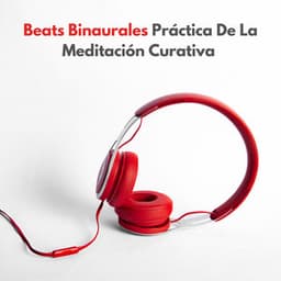Beats Binaurales: Práctica De La Meditación Curativa Vol. 2 - Curación Binaural