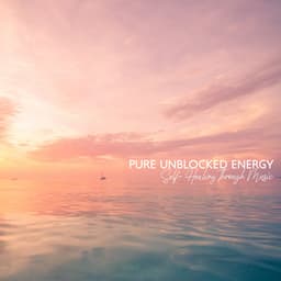 Pure Unblocked Energy. Self- Healing Through Music - Chakra Balancing 101