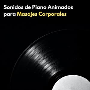 Sonidos De Piano Animados Para Masajes Corporales - Música Relajada de Piano