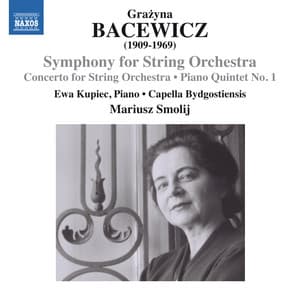 Bacewicz: Symphony for String Orchestra, Concerto for String Orchestra & Piano Quintet No. 1 - Grażyna Bacewicz