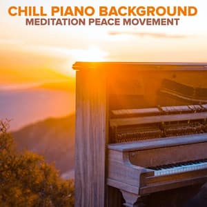 Chill Piano Background - MEDITATION PEACE MOVEMENT
