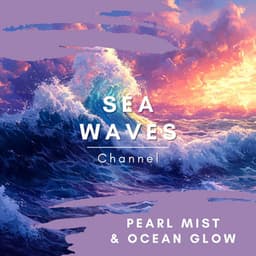 Pearl Mist & Ocean Glow - Sea Waves Channel