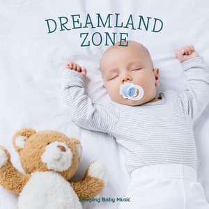 Dreamland Zone: Calming Sleep Music for Babies - Sleeping Baby Music