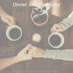 Excellent Music for Cooking - Piano - Dinner Jazz Orchestra