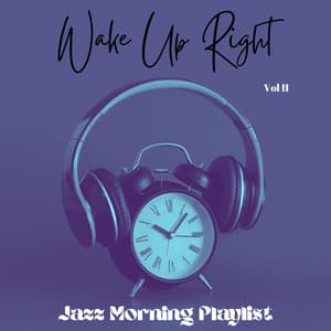 Wake Up Right Vol II - Jazz Morning Playlist