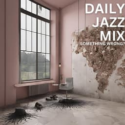 Something Wrong? - Daily Jazz Mix