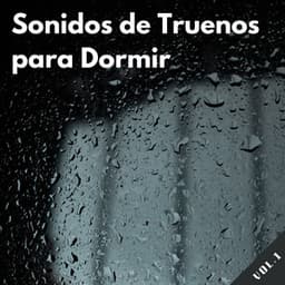 Sonidos De Truenos Para Dormir Vol. 1 - Sonidos De Truenos y Lluvia