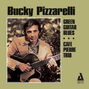 Green Guitar Blues / Café Pierre Trio - Bucky Pizzarelli
