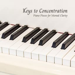 Keys to Concentration: Piano Pieces for Mental Clarity - Quiet Piano Music