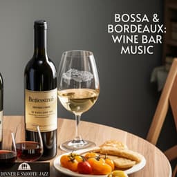 Bossa & Bordeaux: Wine Bar Music - Dinner & Smooth Jazz