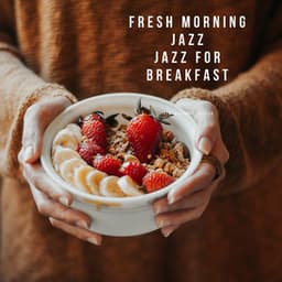 Fresh Morning Jazz: Jazz for Breakfast - Jazz Instrumental Club