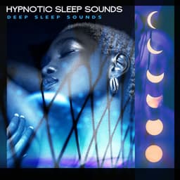 Hypnotic Sleep Sounds - Deep Sleep Sounds