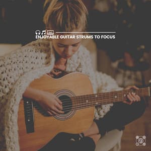 Enjoyable Guitar Strums to Focus - Relaxing Guitar Group