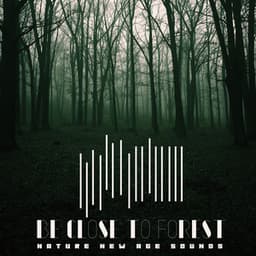 Be Close to Forest – Nature New Age Sounds for Treat Neurosis - Natural New Age Maker!