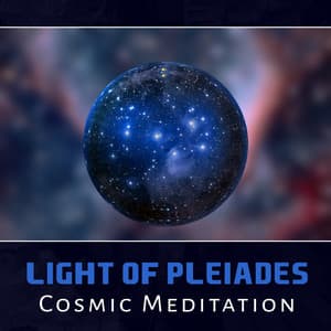 Light of Pleiades: Cosmic Meditation – 50 Focus Music, Awareness in You, Universe Om Space, Voyage Dreaming - Spiritual Transformation Music Academy