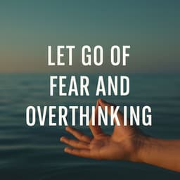 Let Go of Fear and Overthinking - Lisa Enney