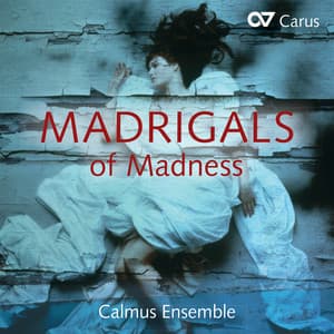 Madrigals of Madness - Calmus Ensemble