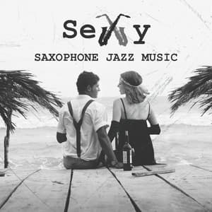 Sexy Saxophone Jazz Music – Sensual Evening, Hot Night, Hot Love, Music for Sex, Couple Night - Romantic Time