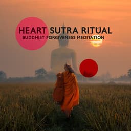 Heart Sutra Ritual: Buddhist Forgivness Meditation, Powerful Monks Prayer, Chanting Healing Mantra, Sacred Zen Music - Lisa Enney