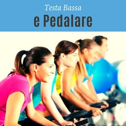 Testa bassa e pedalare – Musica per lo spinning, canzoni perfette per pedalare - Spinning Workout