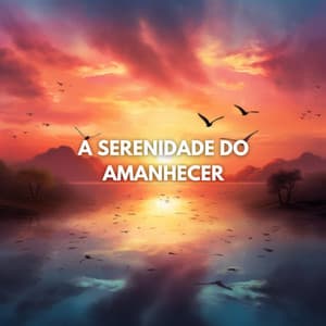 A Serenidade do Amanhecer - Relaxantes Natureza Zona