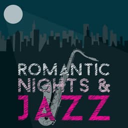 Romantic Nights & Jazz - Perfect Dinner Music