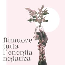 Rimuove tutta l'energia negativa: Pulisce l'aura e lo spazio - Rilassante musica profonda