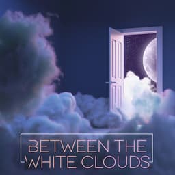 Between the White Clouds: Ambient Chillout Music Mix 2022 for Sleep and Relaxation - Relaxation - Ambient