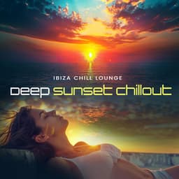 Deep Sunset Chillout - Ibiza Chill Lounge