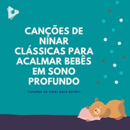 Canções de Ninar Clássicas para Acalmar Bebês em Sono Profundo - Canções de ninar para dormir